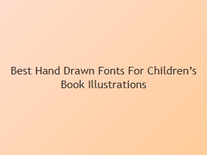 Best Hand-Drawn Fonts for Children’s Book Illustrations