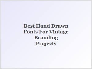 Best Hand-Drawn Fonts for Vintage Branding