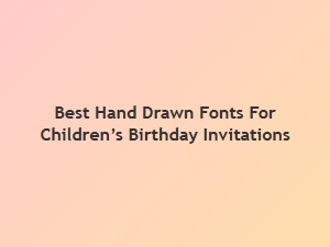 Best Hand-Drawn Fonts for Kids’ Birthday Invites