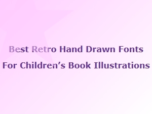 Best Retro Hand-Drawn Fonts for Children’s Books